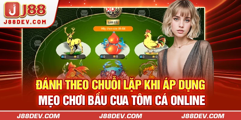 Đánh theo chuỗi lặp khi áp dụng mẹo chơi bầu cua tôm cá online