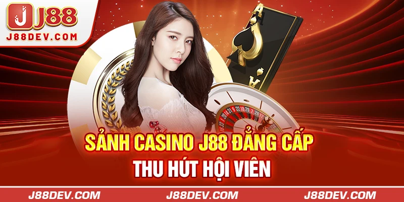 Sảnh Casino J88 đẳng cấp thu hút hội viên